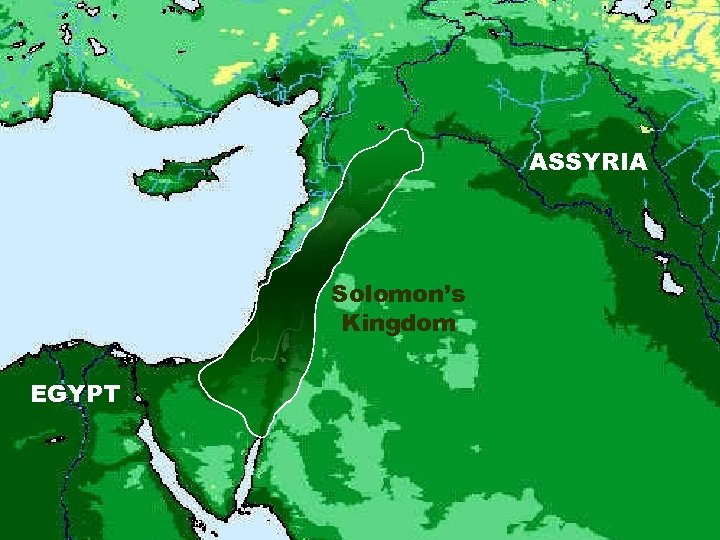 ASSYRIA Solomon’s Kingdom EGYPT 