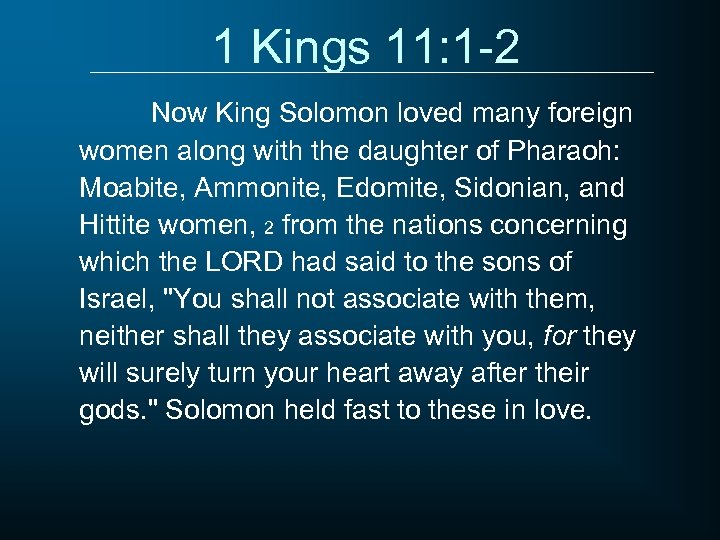 1 Kings 11: 1 -2 Now King Solomon loved many foreign women along with