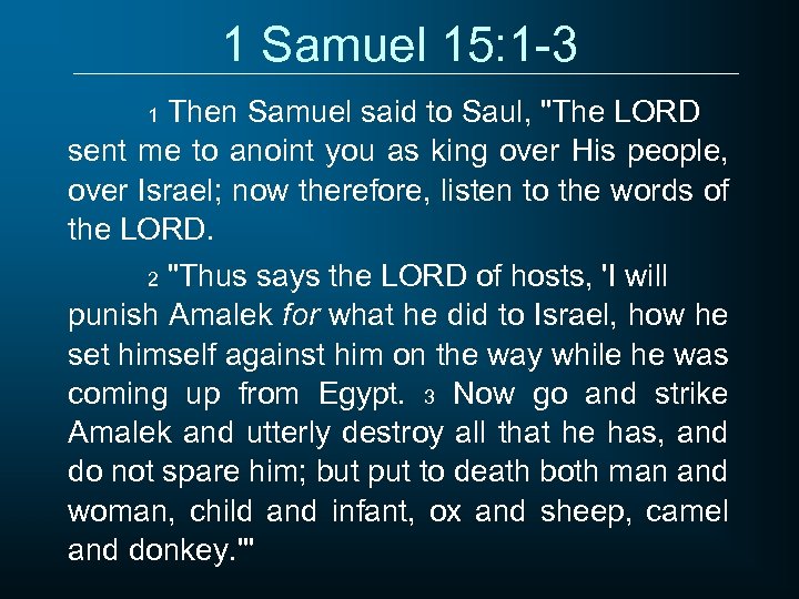 1 Samuel 15: 1 -3 Then Samuel said to Saul, "The LORD sent me