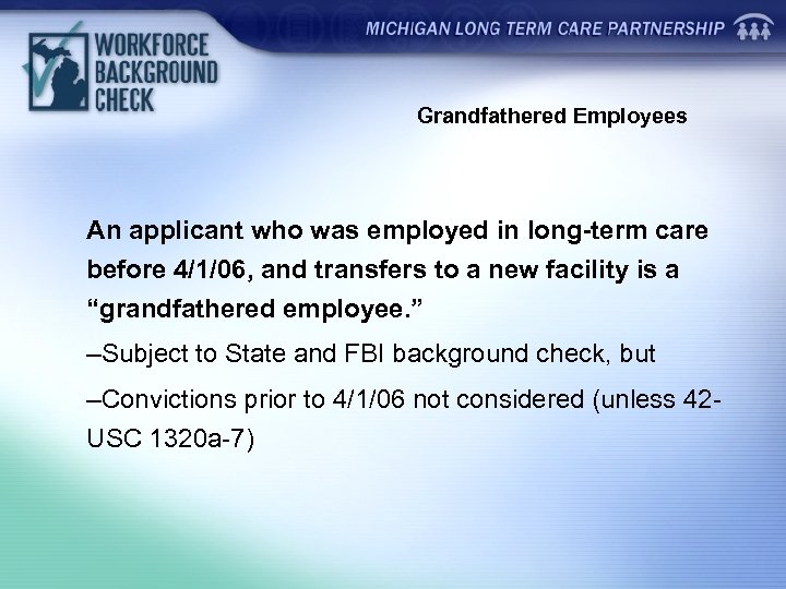 Grandfathered Employees An applicant who was employed in long-term care before 4/1/06, and transfers