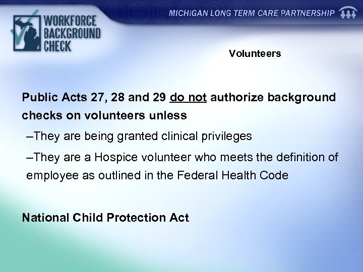 Volunteers Public Acts 27, 28 and 29 do not authorize background checks on volunteers