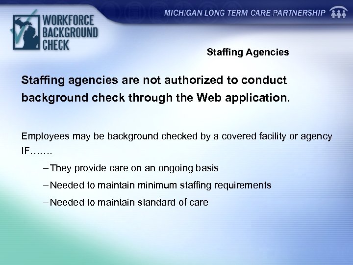 Staffing Agencies Staffing agencies are not authorized to conduct background check through the Web