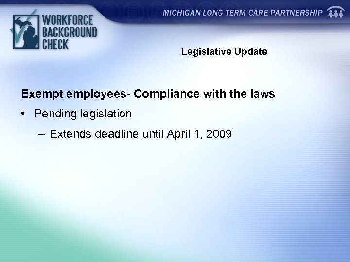 Legislative Update Exempt employees- Compliance with the laws • Pending legislation – Extends deadline