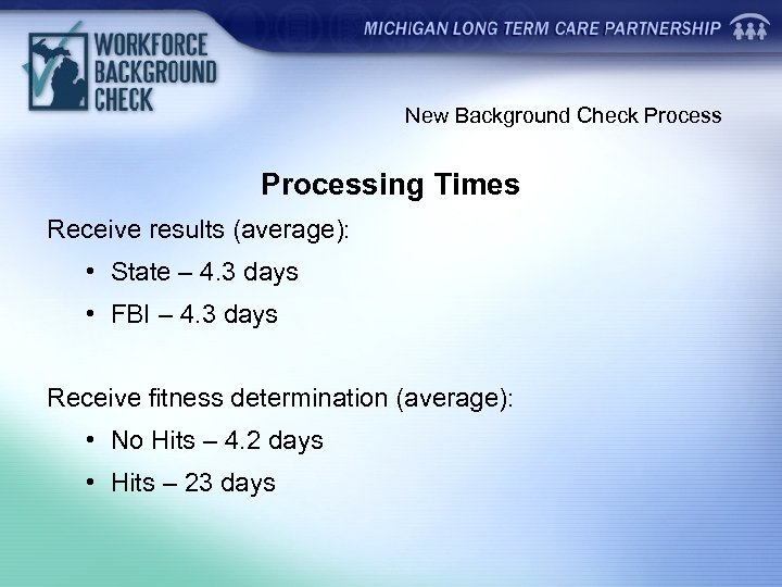 New Background Check Processing Times Receive results (average): • State – 4. 3 days