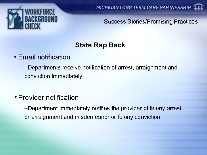 Success Stories/Promising Practices State Rap Back • Email notification –Departments receive notification of arrest,