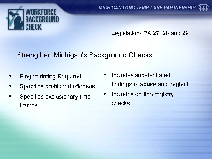 Legislation- PA 27, 28 and 29 Strengthen Michigan’s Background Checks: • • • Fingerprinting