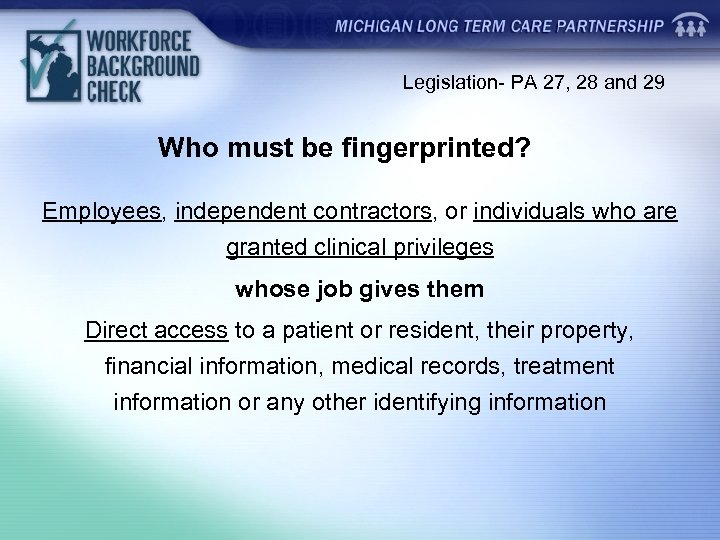 Legislation- PA 27, 28 and 29 Who must be fingerprinted? Employees, independent contractors, or