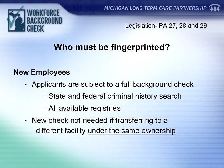 Legislation- PA 27, 28 and 29 Who must be fingerprinted? New Employees • Applicants