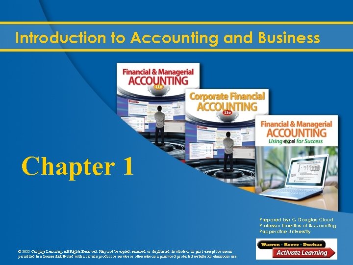 Introduction to Accounting and Business Chapter 1 Prepared by: C. Douglas Cloud Professor Emeritus