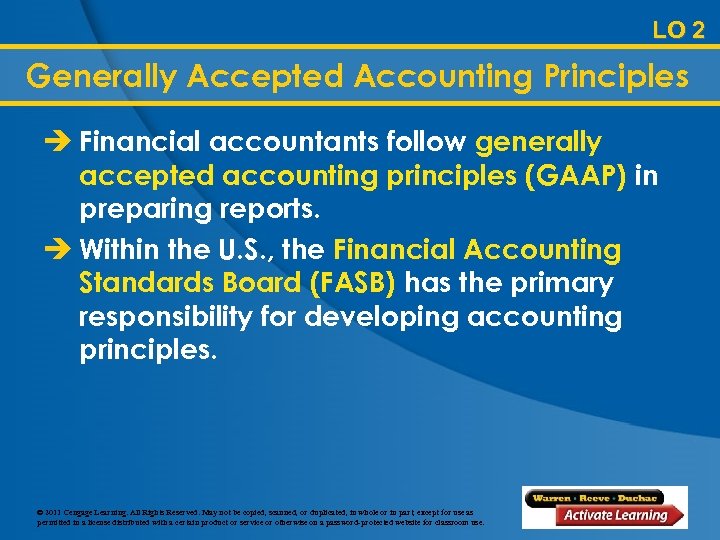 LO 2 Generally Accepted Accounting Principles è Financial accountants follow generally accepted accounting principles