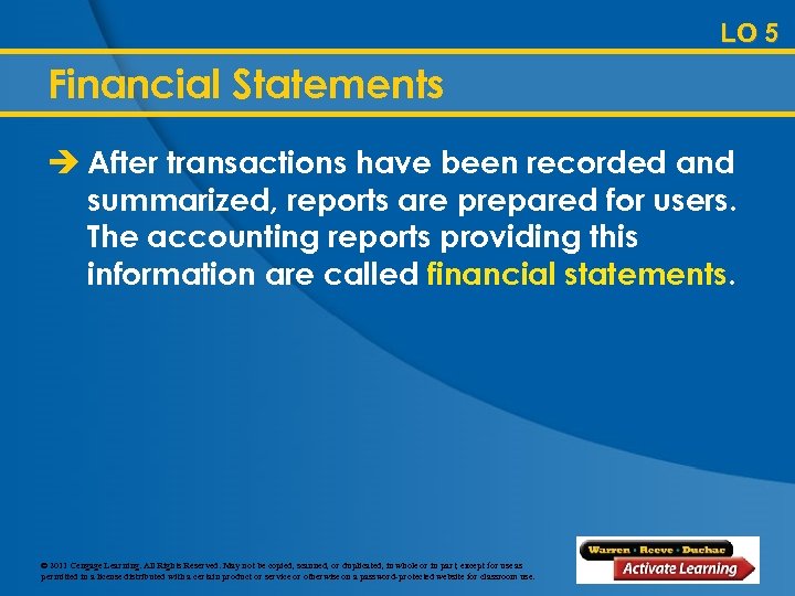 LO 5 Financial Statements è After transactions have been recorded and summarized, reports are
