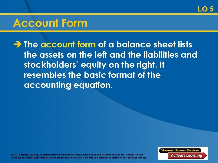 LO 5 Account Form è The account form of a balance sheet lists the