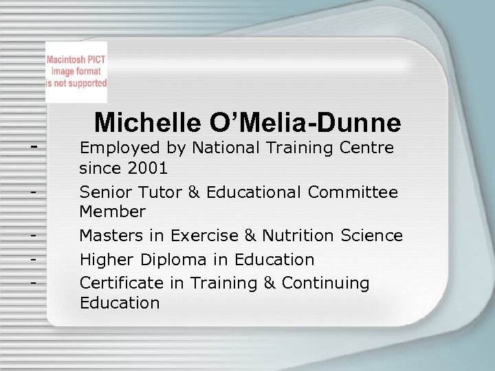 - Michelle O’Melia-Dunne Employed by National Training Centre since 2001 Senior Tutor & Educational