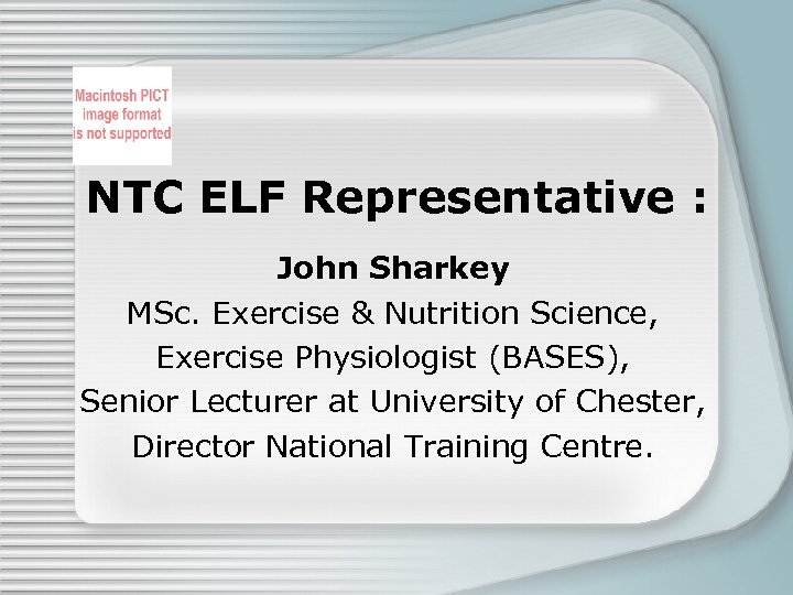 NTC ELF Representative : John Sharkey MSc. Exercise & Nutrition Science, Exercise Physiologist (BASES),