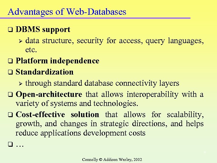 Advantages of Web-Databases DBMS support Ø data structure, security for access, query languages, etc.