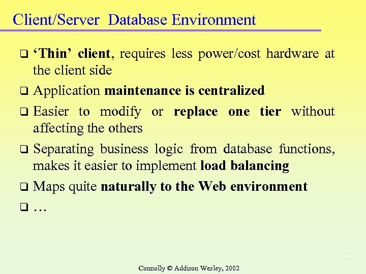 Client/Server Database Environment ‘Thin’ client, requires less power/cost hardware at the client side q