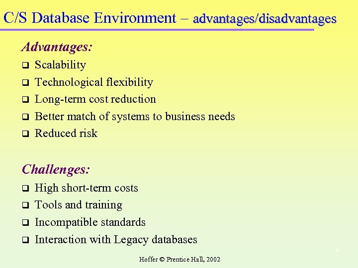 C/S Database Environment – advantages/disadvantages Advantages: q q q Scalability Technological flexibility Long-term cost