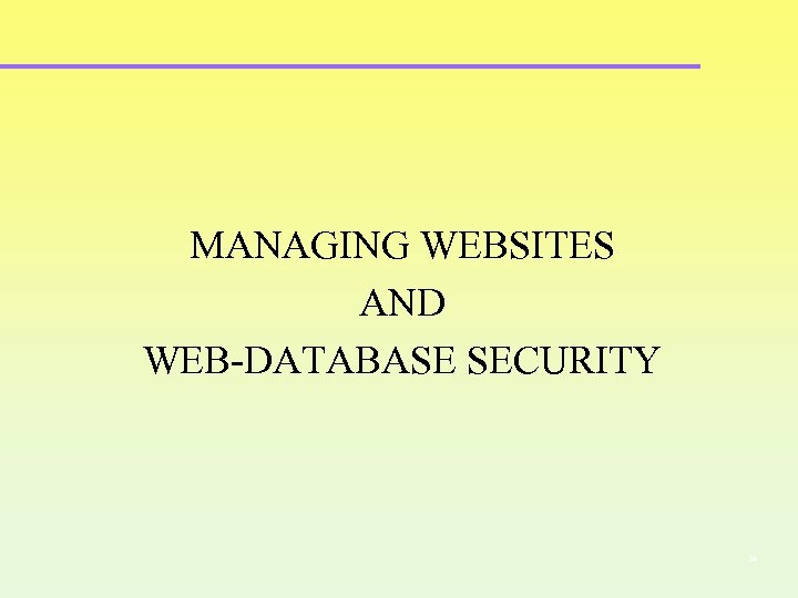 MANAGING WEBSITES AND WEB-DATABASE SECURITY 34 