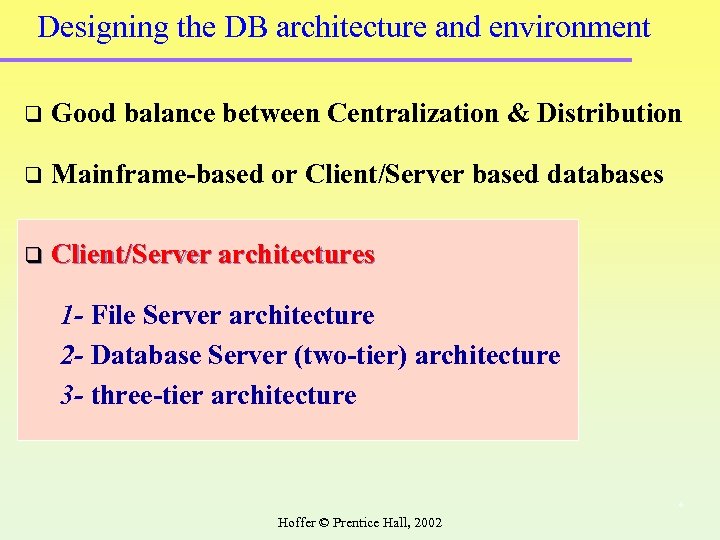 Designing the DB architecture and environment q Good balance between Centralization & Distribution q