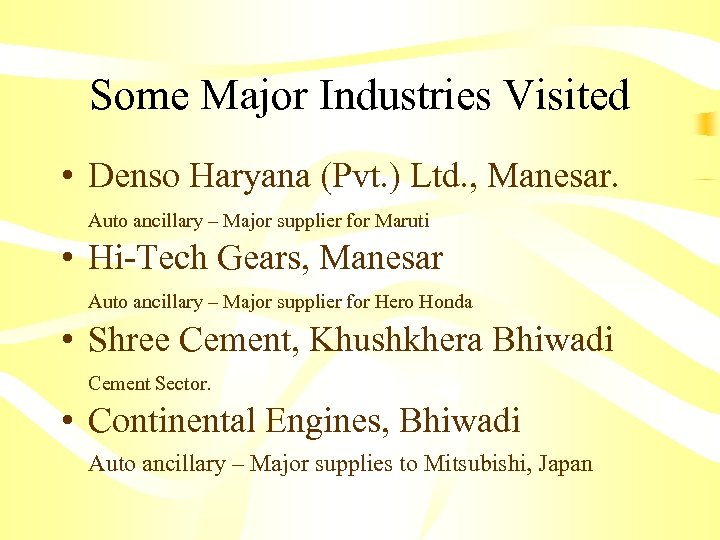 Some Major Industries Visited • Denso Haryana (Pvt. ) Ltd. , Manesar. Auto ancillary