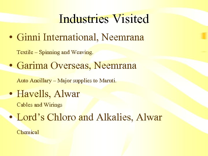 Industries Visited • Ginni International, Neemrana Textile – Spinning and Weaving. • Garima Overseas,