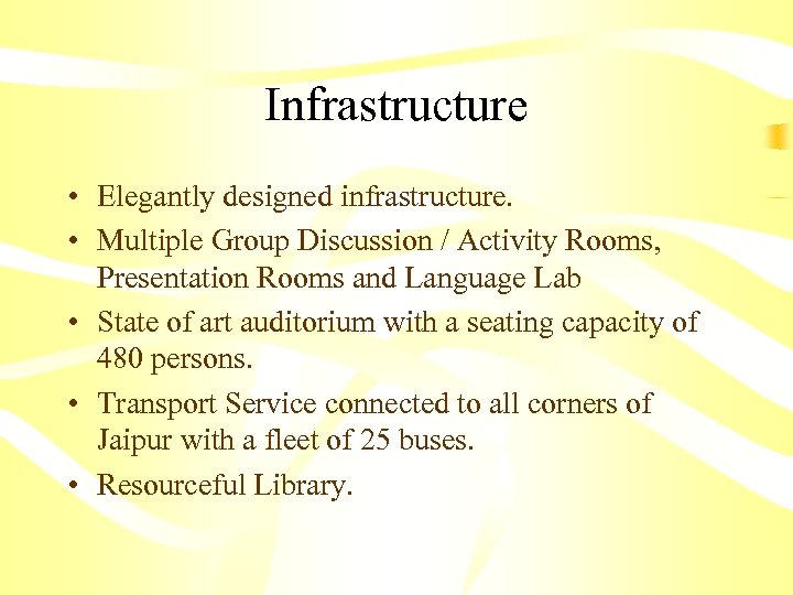 Infrastructure • Elegantly designed infrastructure. • Multiple Group Discussion / Activity Rooms, Presentation Rooms