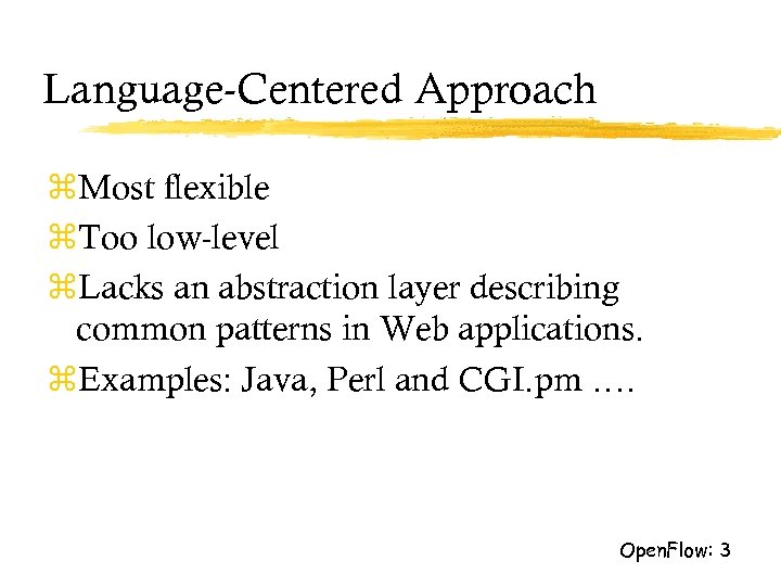 Language-Centered Approach z. Most flexible z. Too low-level z. Lacks an abstraction layer describing