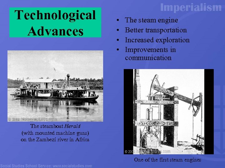Technological Advances • • The steam engine Better transportation Increased exploration Improvements in communication