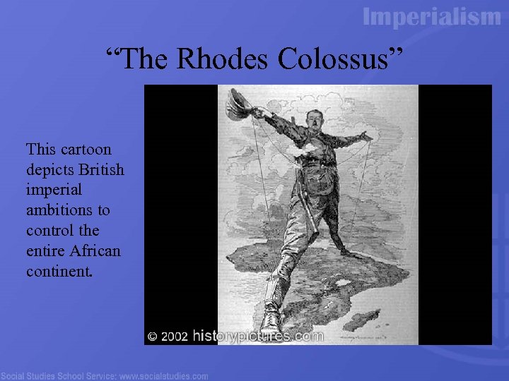 “The Rhodes Colossus” This cartoon depicts British imperial ambitions to control the entire African