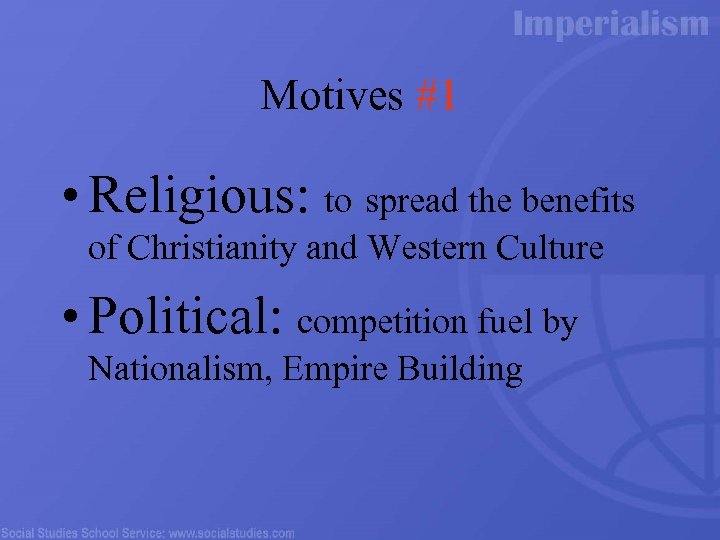 Motives #1 • Religious: to spread the benefits of Christianity and Western Culture •