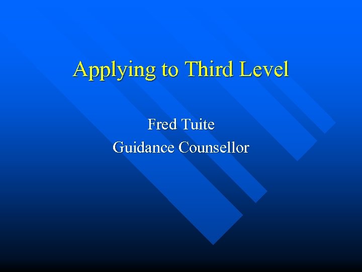Applying to Third Level Fred Tuite Guidance Counsellor 