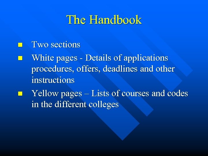 The Handbook n n n Two sections White pages - Details of applications procedures,