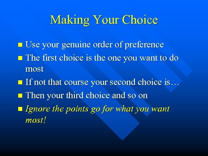 Making Your Choice Use your genuine order of preference n The first choice is
