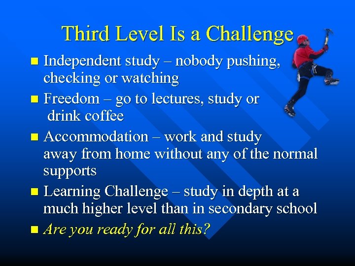 Third Level Is a Challenge Independent study – nobody pushing, checking or watching n