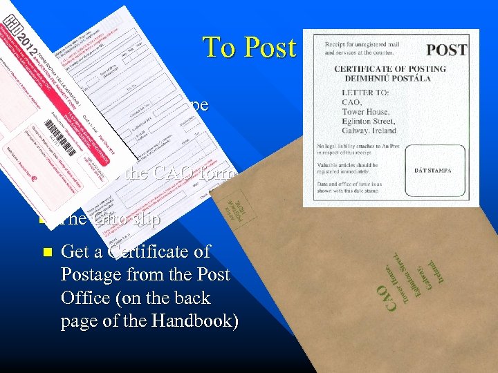 To Post n In a large envelope n Include the CAO form n The