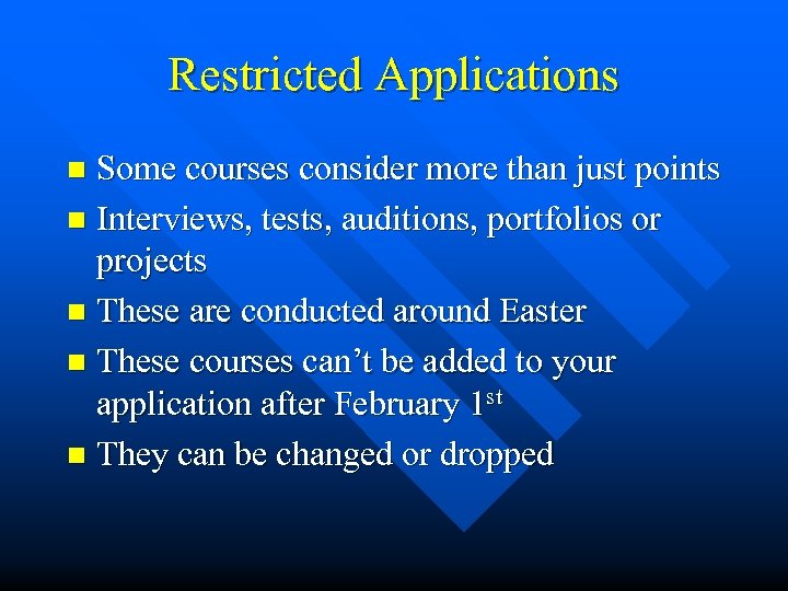 Restricted Applications Some courses consider more than just points n Interviews, tests, auditions, portfolios