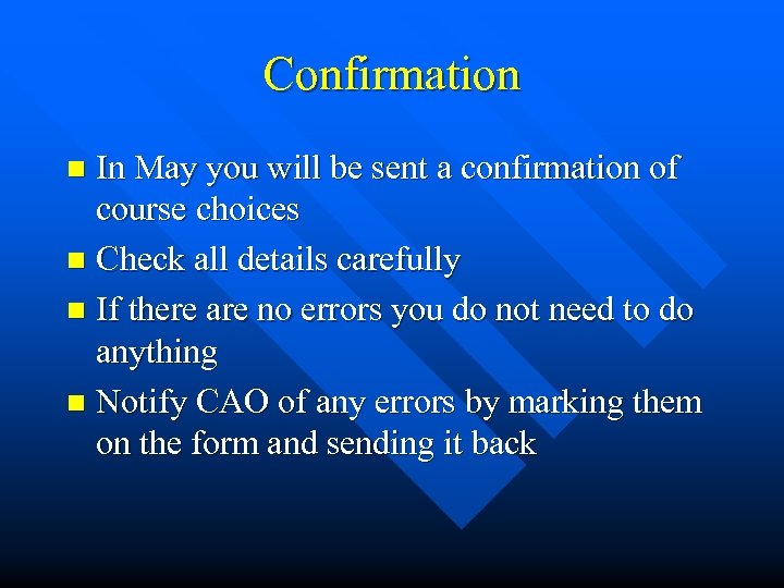 Confirmation In May you will be sent a confirmation of course choices n Check