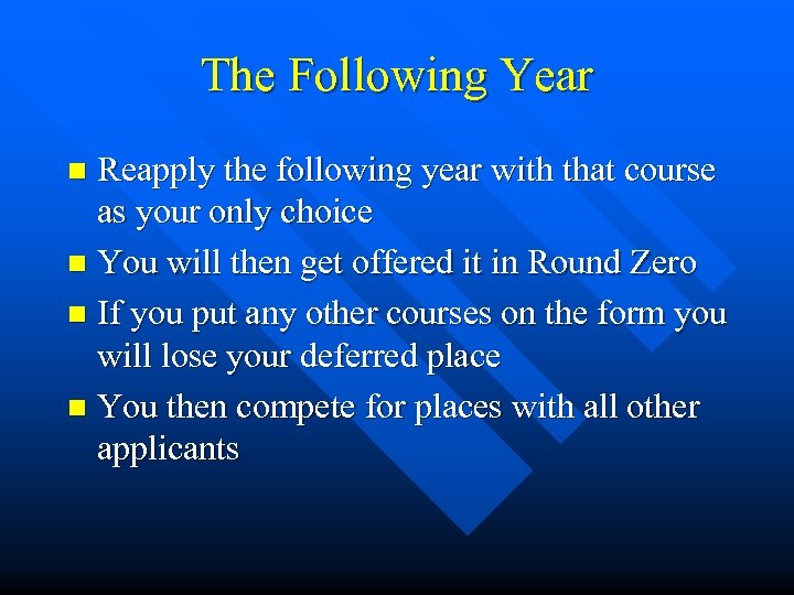 The Following Year Reapply the following year with that course as your only choice