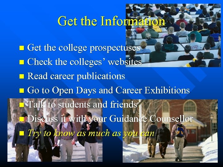 Get the Information Get the college prospectuses n Check the colleges’ websites n Read