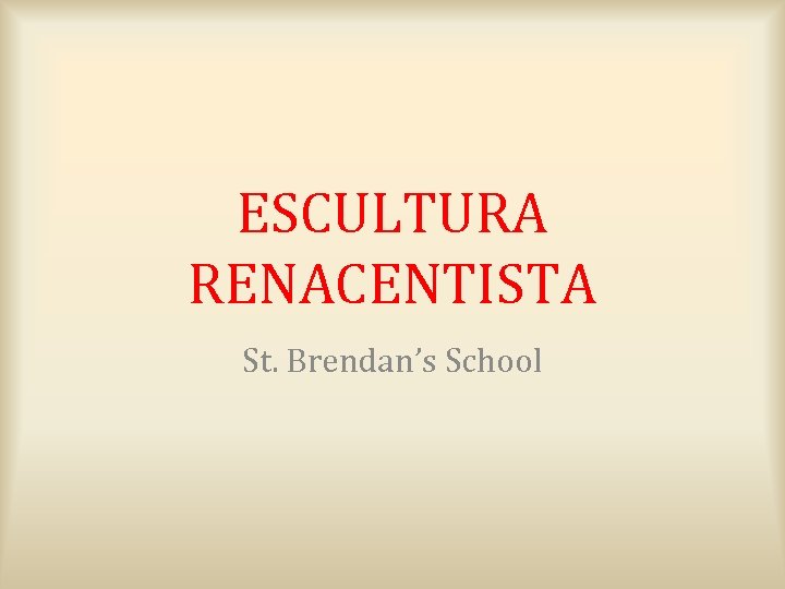 ESCULTURA RENACENTISTA St. Brendan’s School 