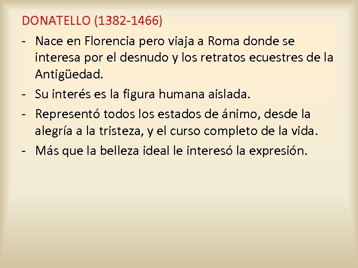 DONATELLO (1382 -1466) - Nace en Florencia pero viaja a Roma donde se interesa
