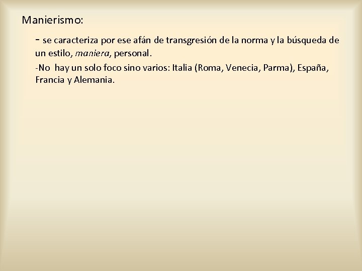 Manierismo: - se caracteriza por ese afán de transgresión de la norma y la