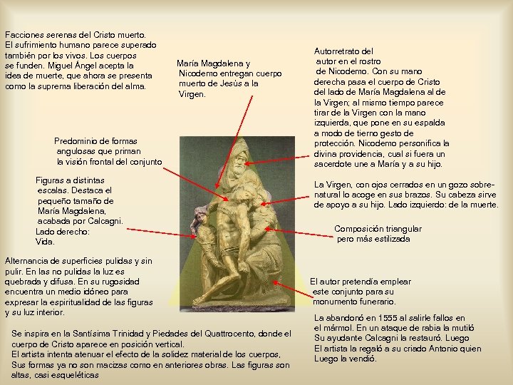 Facciones serenas del Cristo muerto. El sufrimiento humano parece superado también por los vivos.