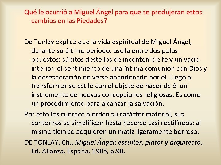Qué le ocurrió a Miguel Ángel para que se produjeran estos cambios en las