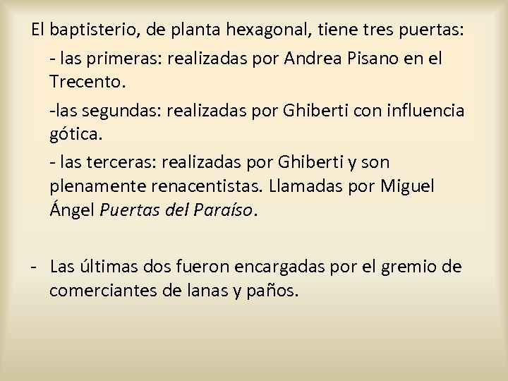 El baptisterio, de planta hexagonal, tiene tres puertas: - las primeras: realizadas por Andrea