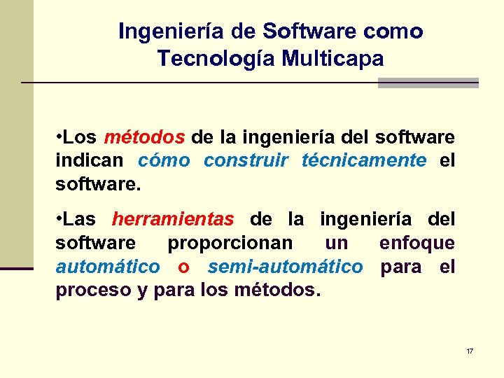 Ingeniería de Software como Tecnología Multicapa • Los métodos de la ingeniería del software