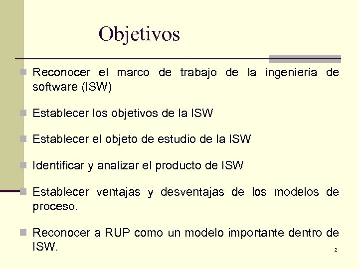 Objetivos n Reconocer el marco de trabajo de la ingeniería de software (ISW) n
