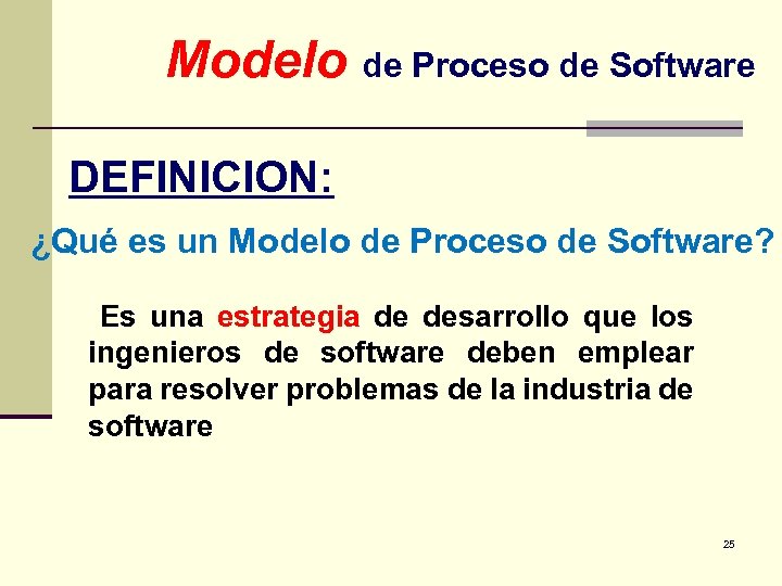 Modelo de Proceso de Software DEFINICION: ¿Qué es un Modelo de Proceso de Software?