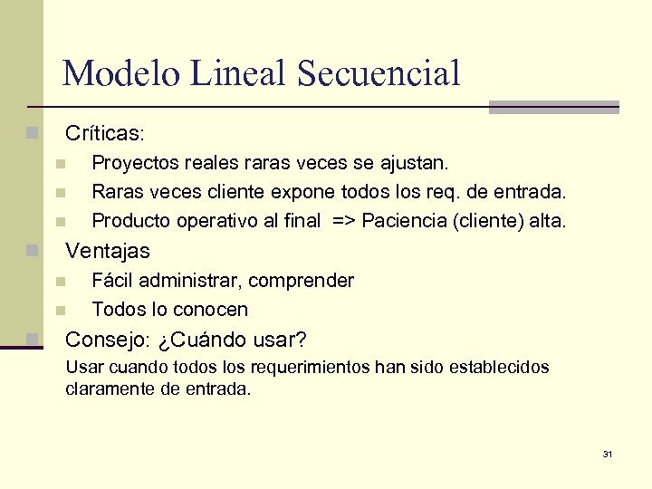 Modelo Lineal Secuencial n Críticas: n n Ventajas n n n Proyectos reales raras