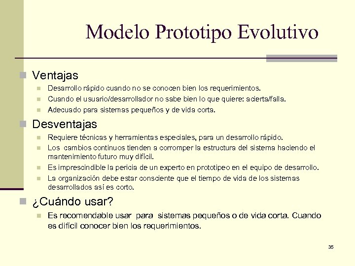 Modelo Prototipo Evolutivo n Ventajas n n n Desarrollo rápido cuando no se conocen